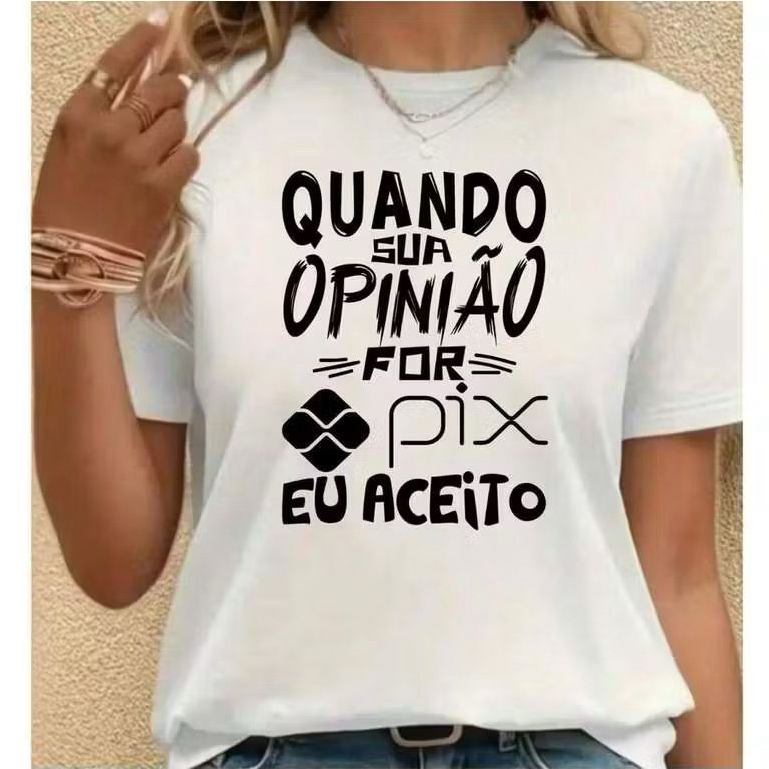 Camiseta Feminina Quando Sua Opnião For Pix Eu Aceito Blusão Feminino Estampado 100% Algodão Estiloso E Confortável