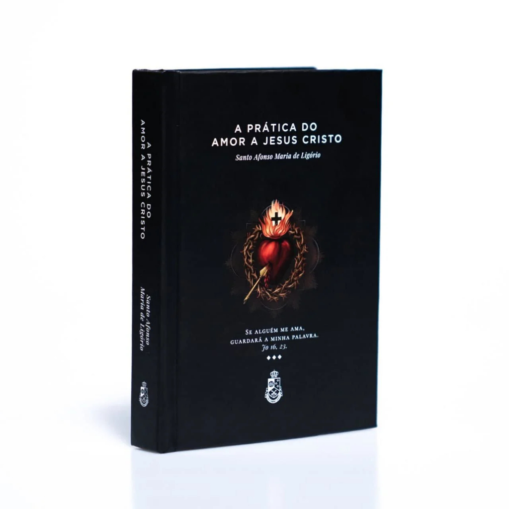 A Prática do Amor a Jesus Cristo - Santo Afonso Maria de Ligório