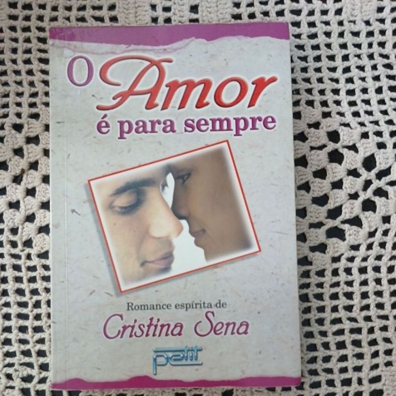O AMOR É PARA SEMPRE. CRISTINA SENA. ROMANCE ESPÍRITA