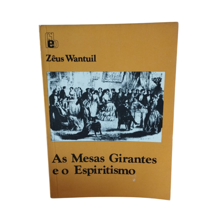 As Mesas Girantes e o Espiritismo - Zêus Wantuil