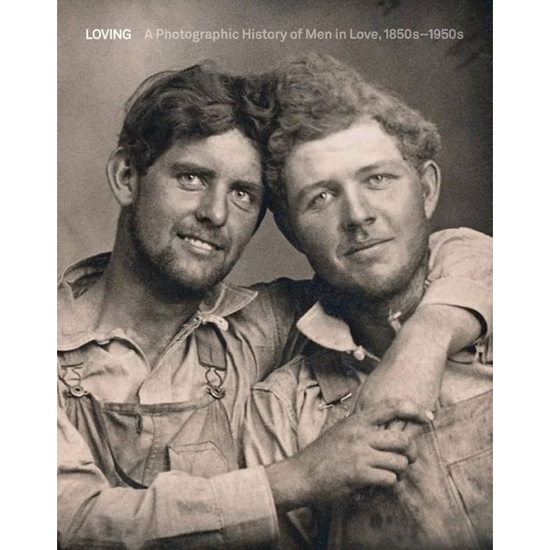 Loving: A Photographic History of Men in Love 1850s-1950s
