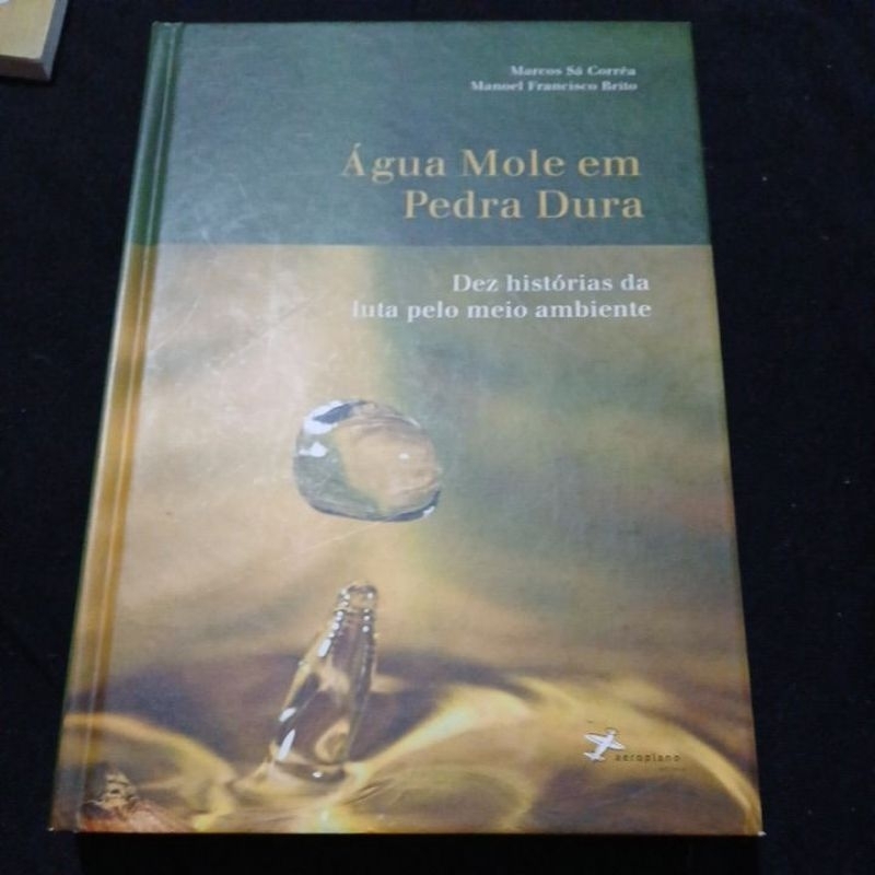 Água Mole em Pedra Dura- Dez histórias da luta pelo Meio Ambiente- Marcos Sá Correa