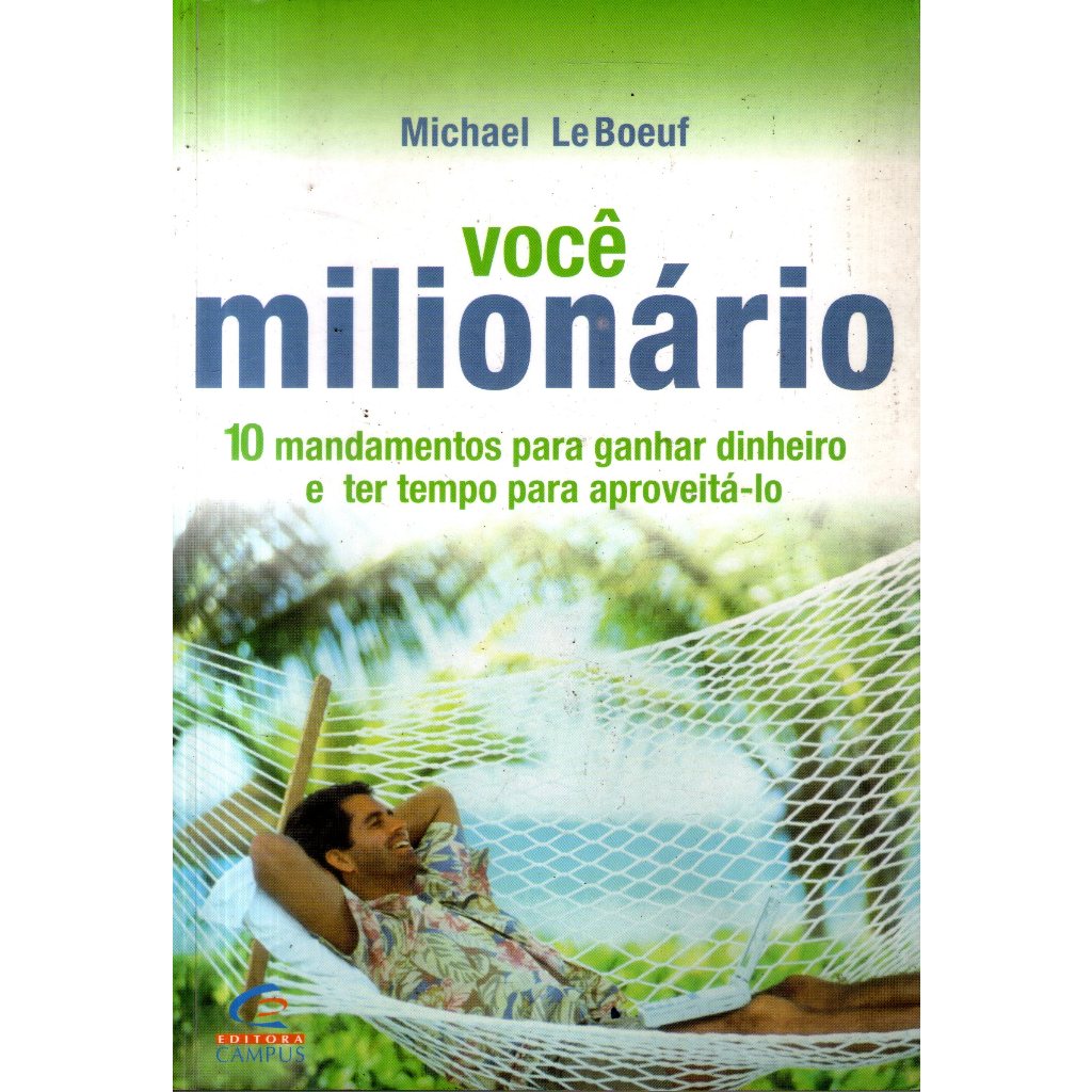 Livro: Você Milionário - 10 Mandamentos Para Ganhar Dinheiro e Ter Tempo para Aproveitá-lo - Michael LeBoeuf