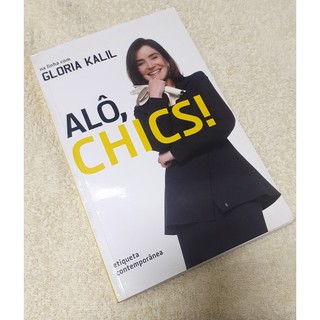 Livro - Alô, Chics! Na Linha com Gloria Kalil  Etiqueta Contemporânea  Editora: Ediouro Ano: 2008