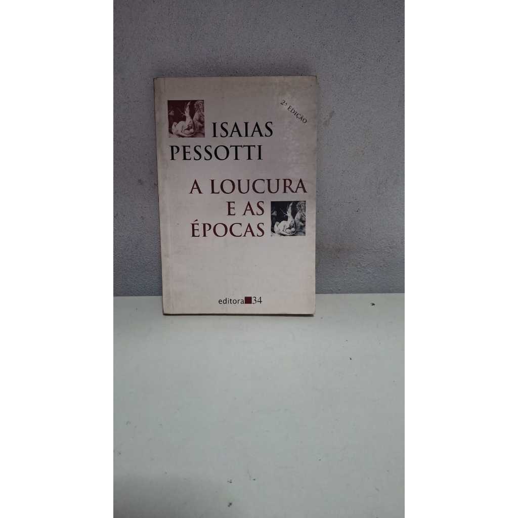 LIVRO - A LOUCURA E AS EPOCAS - ISAIAS PESSOTTI - PSICOLOGIA