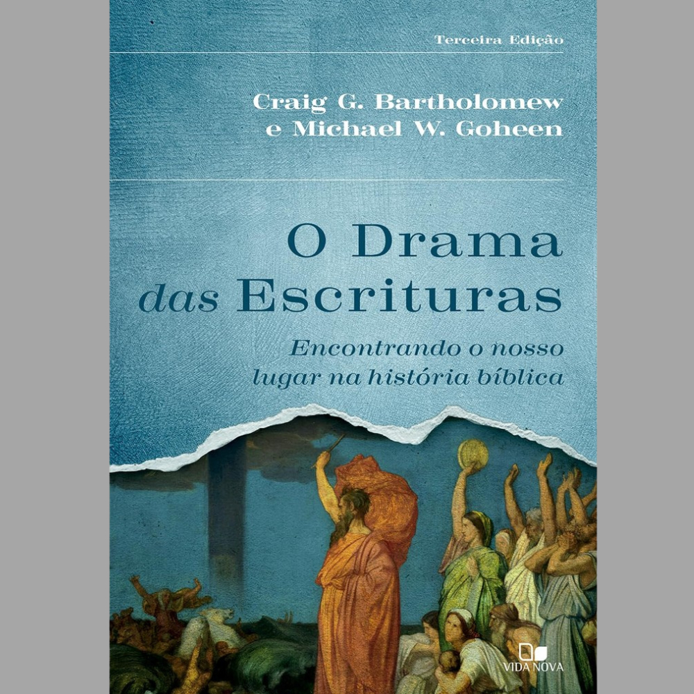 O Drama das Escrituras - 3ª Ed.: Encontrando o Nosso Lugar na História Bíblica