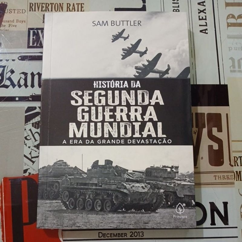 História da Segunda Guerra Mundial: A Era da Grande Devastação - Sam Buttler