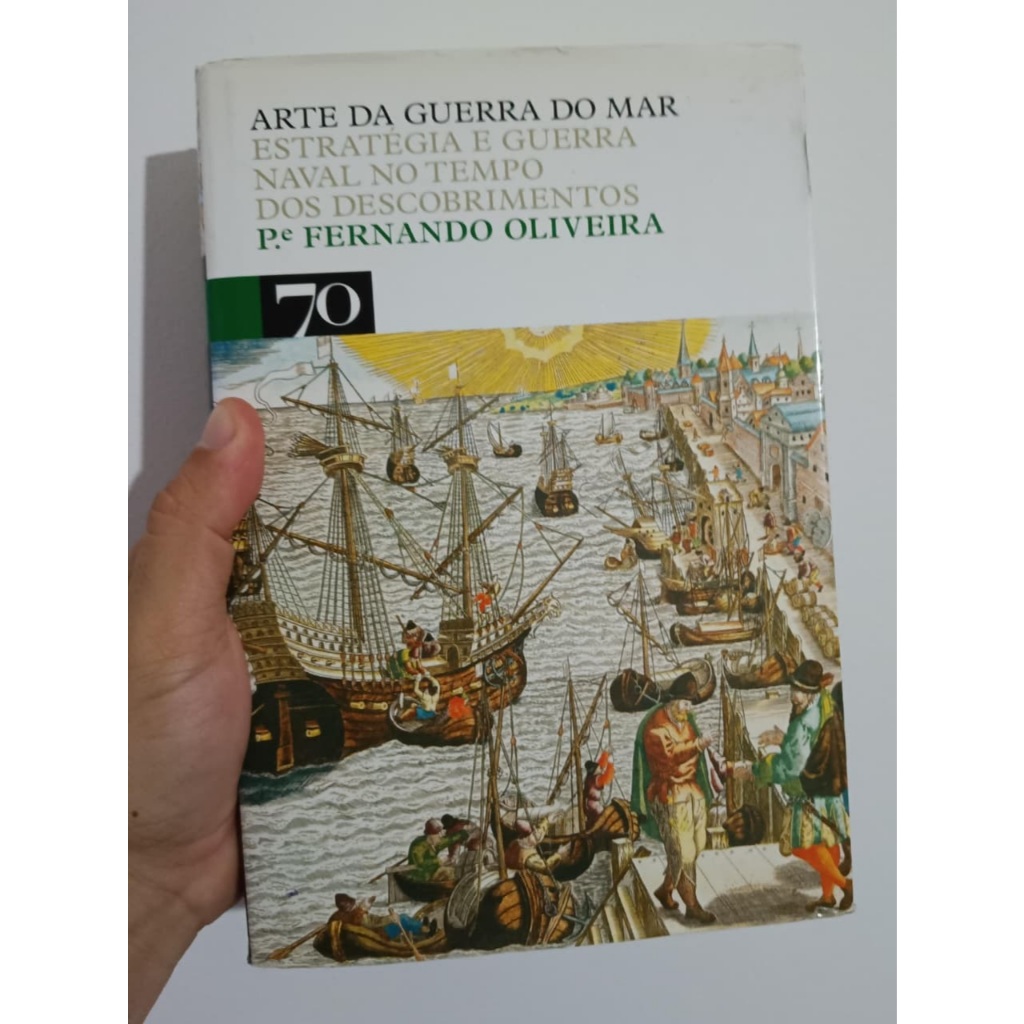 Arte da Guerra do Mar - Estratégia e Guerra Naval no Tempo dos Descobrimentos por Pe. Fernando Oliveira