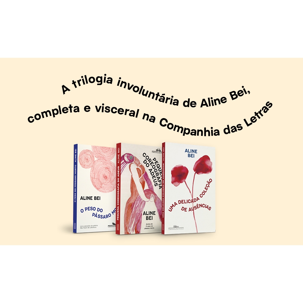 Kit O Peso do Pássaro Morto + Uma Delicada Coleção de Ausências + Pequena Coreografia do Adeus – Aline Bei