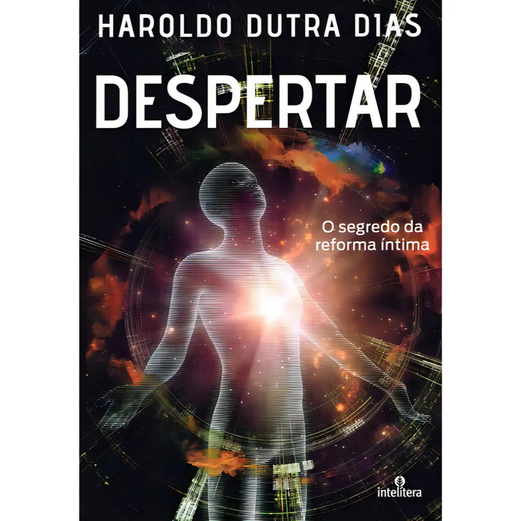 Livro:  Despertar - O segredo da reforma íntima, Haroldo Dutra Dias, Intelítera