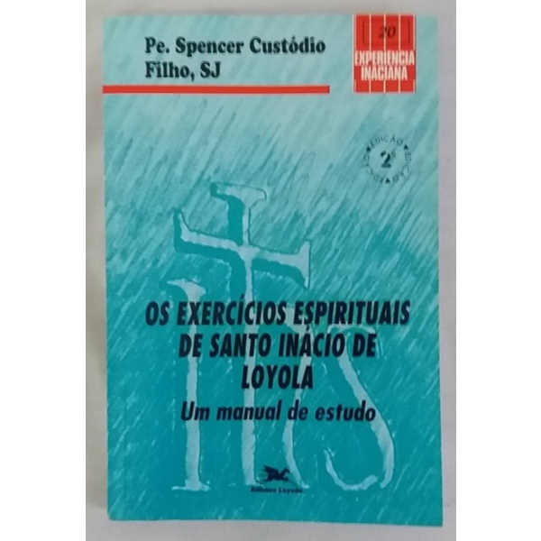 Os exercícios Espirituais de Santo Inácio de Loyola - Spencer Custódio Filho