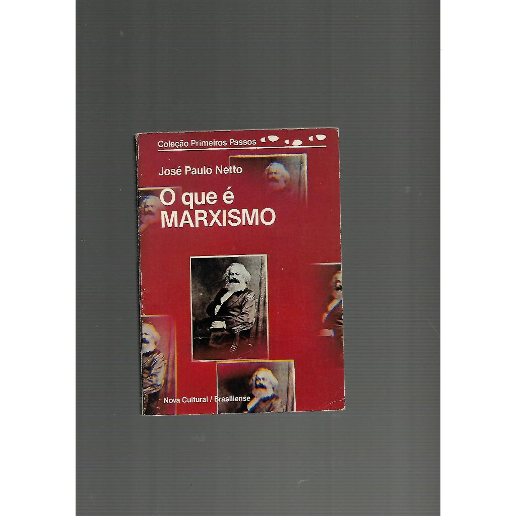 O QUE É MARXISMO-LIVRO DE BOLSO-COLEÇÃO PRIMEIROS PASSOS/José Paulo Netto