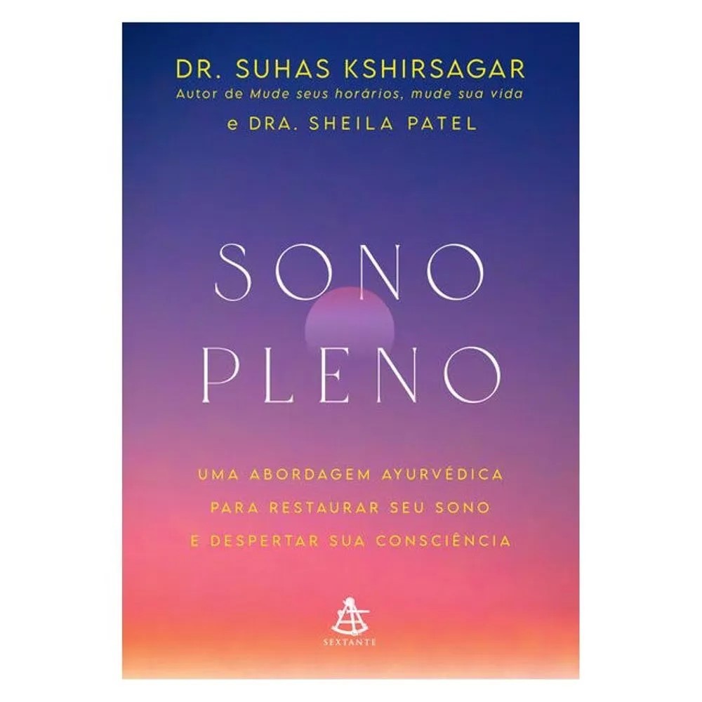 LIVRO SONO PLENO - UMA ABORDAGEM AYURVÉDICA PARA RESTAURAR SEU SONO E DESPERTAR SUA CONSCIÊNCIA