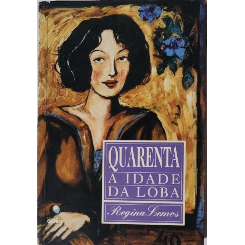Quarenta a Idade da Loba ( Regina Lemos)