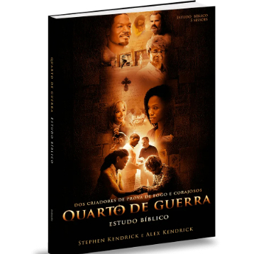 Quarto de Guerra – Estudo Bíblico - Stephen Kendrick & Alex Kendrick