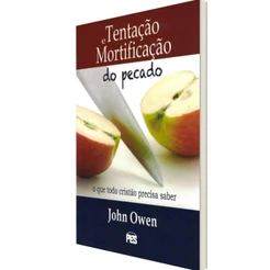 Tentação E Mortificação Do Pecado - John Owen