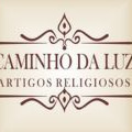 CaminhodaLuz-ArtigosReligiosos