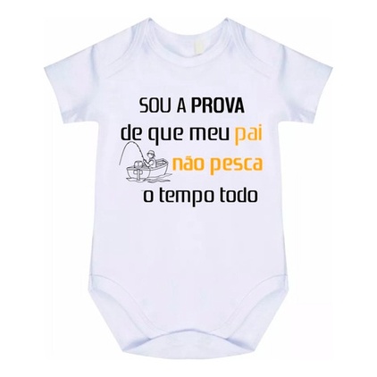Body Bebê Sou A Prova Que Papai Não Pesca O Tempo Todo C47