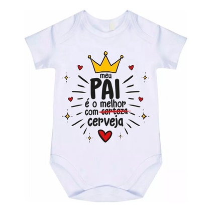 Body Bebê Personalizado O Meu Pai É Melhor Com Cerveja Bod