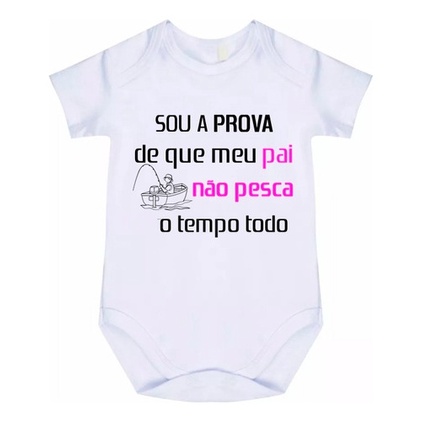 Body Bebê Sou A Prova De Que Meu Pai Não Pesca  Cód 8068
