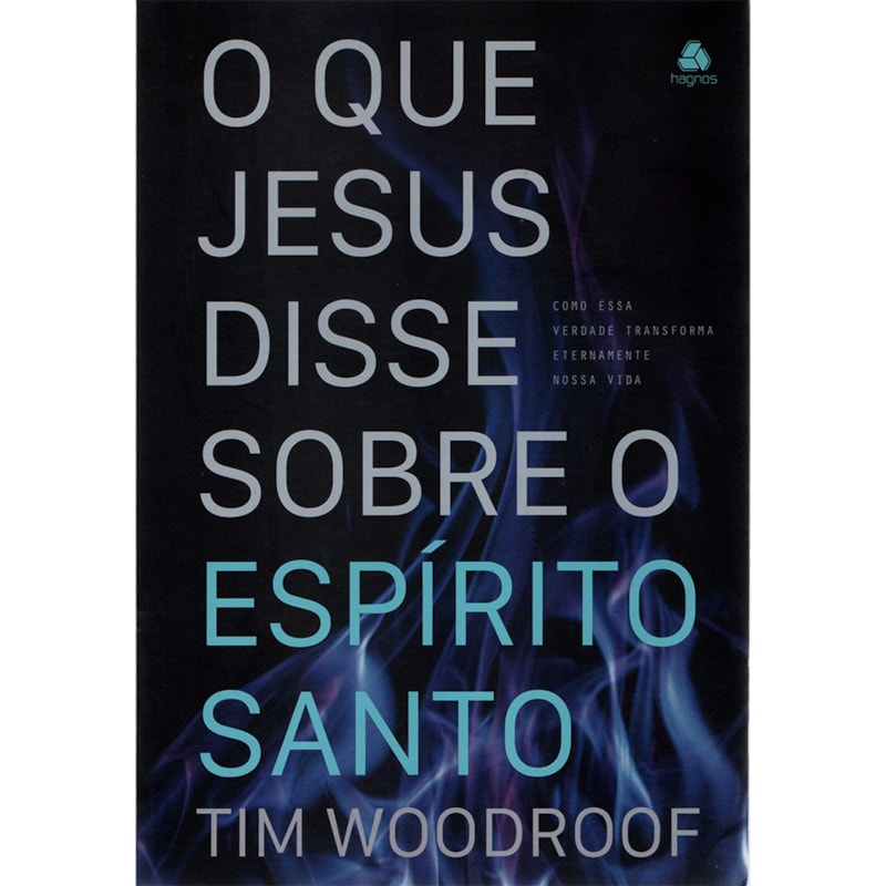 Livro O que Jesus Disse Sobre o Espírito Santo | Tim Woodroof