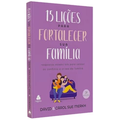 Livro 15 Lições para Fortalecer sua Família | David e Carol S. Merkh, Ralph e Ruth Reamer