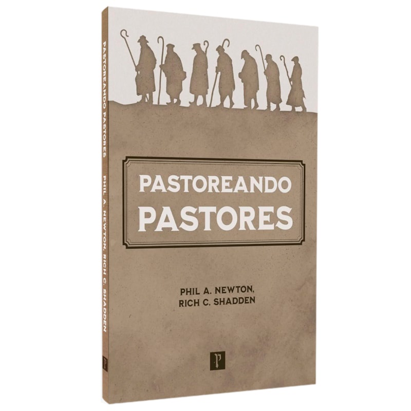 Livro Pastoreando Pastores | Phil A. Newton e Rich C. Shadden