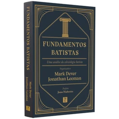 Livro Fundamentos Batistas | Mark Dever e Jonathan Leeman