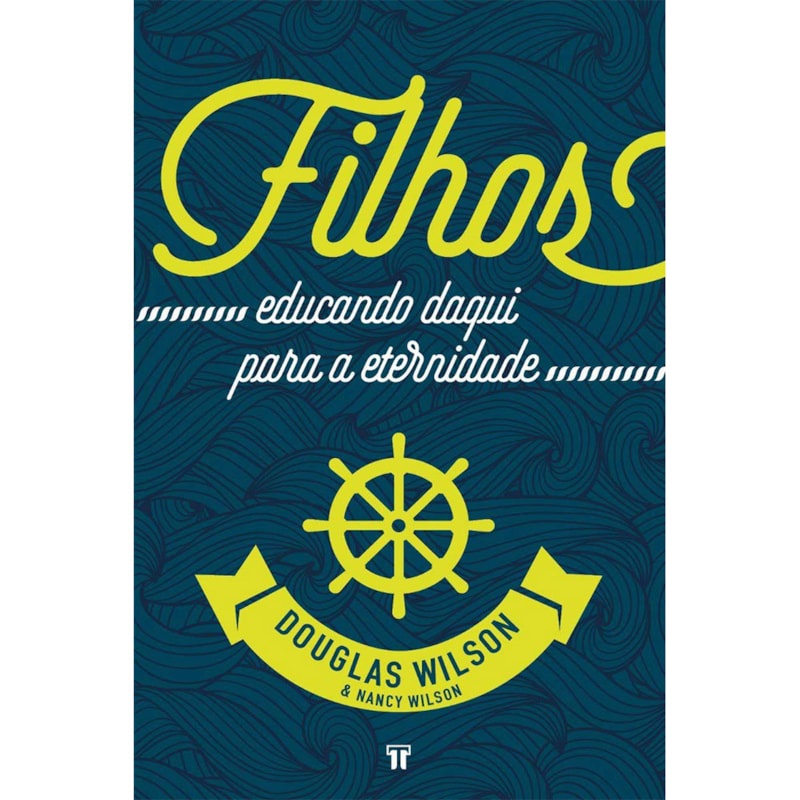 Livros Filhos Educando Daqui Para A Eternidade | Douglas Wilson