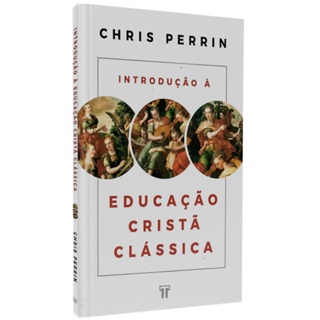 Livro Introdução à Educação Cristã Clássica | Chris Perrin em Oferta na Shopee