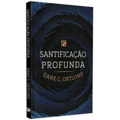 Livro Santificação Profunda | Dane C. Ortlund