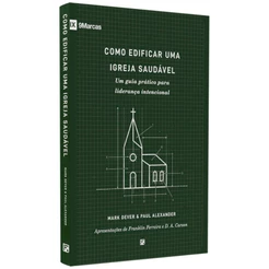 Livro Como Edificar Uma Igreja Saudável | Mark Dever & Paul Alexander