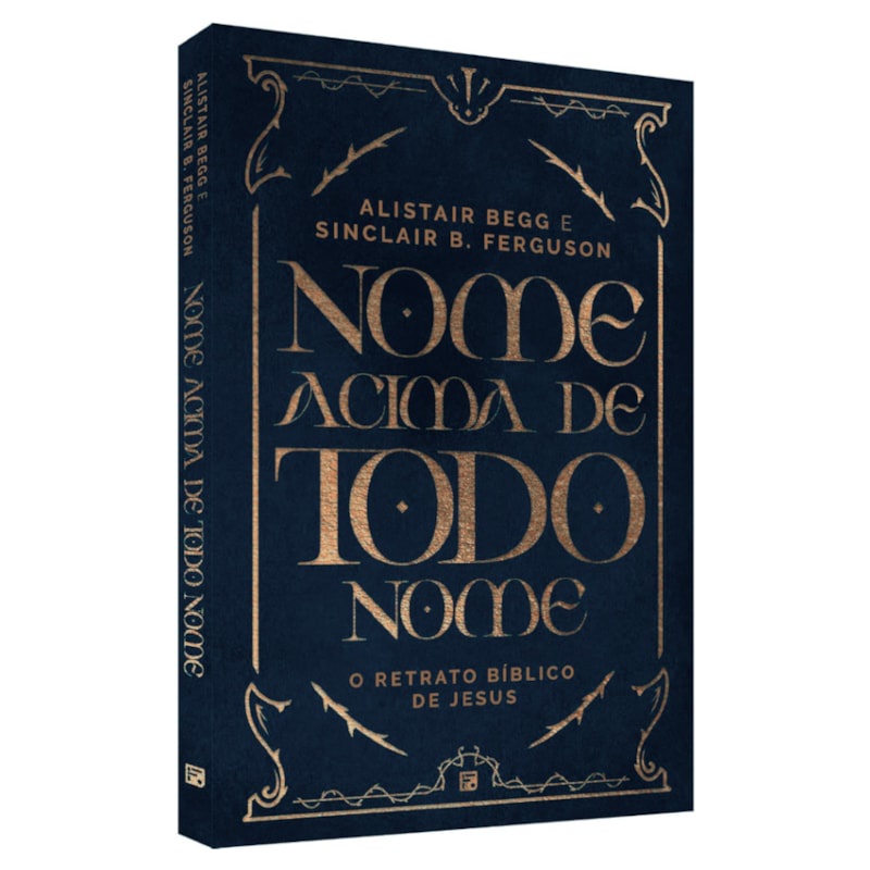 Livro Nome Acima De Todo Nome | Alistair Begg e Sinclair B. Ferguson
