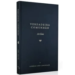 Verdadeira Comunhão | A Igreja como Comunidade | Art Katz