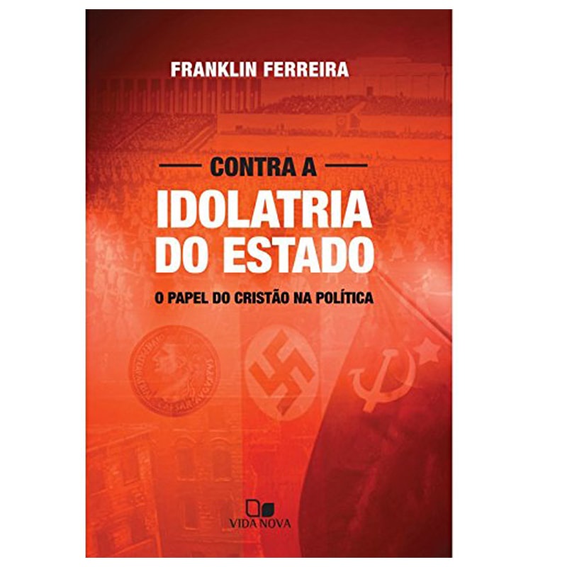 Livro Contra a Idolatria do Estado | Franklin Ferreira