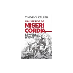 Livro Ministérios de Misericórdia | Timothy Keller