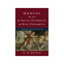 Livro Manual do Uso do Antigo Testamento no Novo Testamento | G. K. Beale