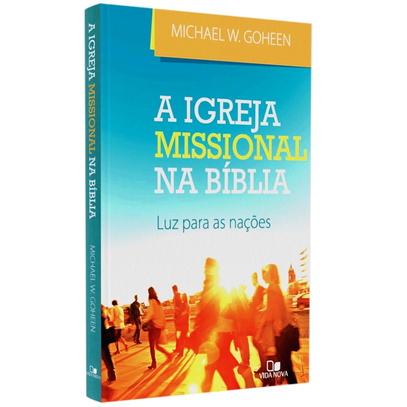 Livro A Igreja Missional na Bíblia | Michael W. Goheen