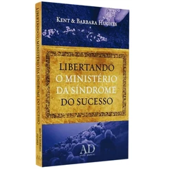 Libertando o Ministério da Síndrome do Sucesso | Kent Hugues E Barbara Hugues