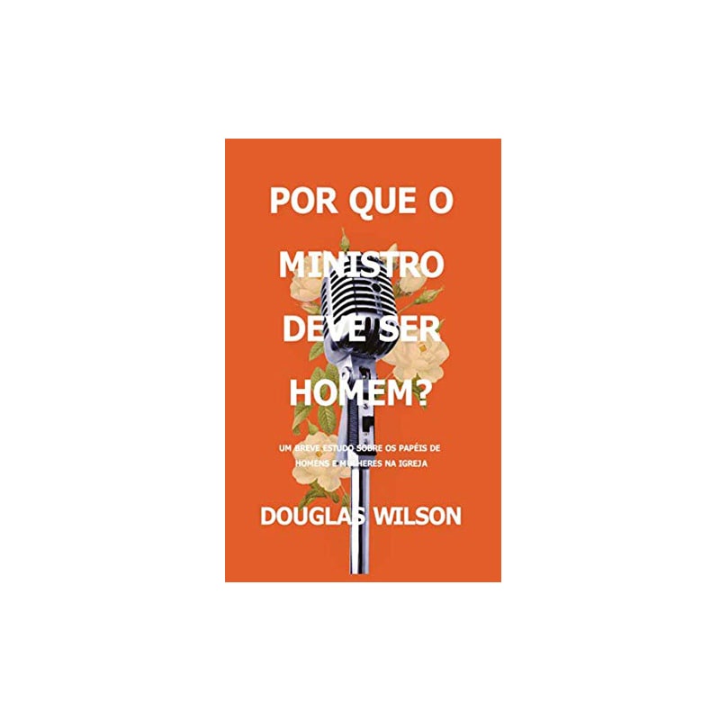 Detalhes do Livro Por Que O Ministro Deve Ser Homem? | Douglas Wilson