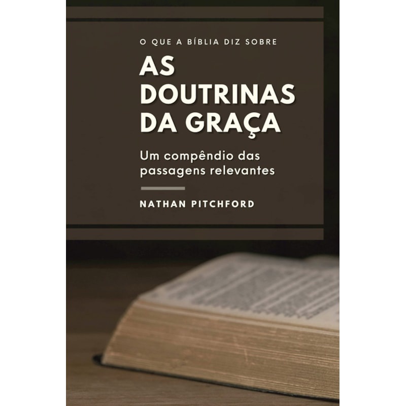 Livro O Que a Bíblia diz Sobre as Doutrinas da Graça | Nathan Pitchford