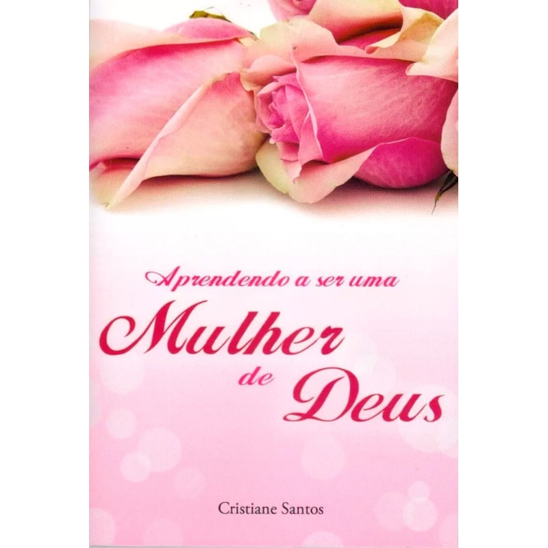 Livro Aprendendo a Ser uma Mulher de Deus | Cristiane Santos