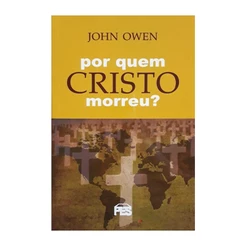 Livro Por Quem Cristo Morreu | John Owen