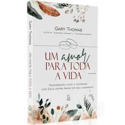Livro Um amor para toda a vida | Gary Thomas