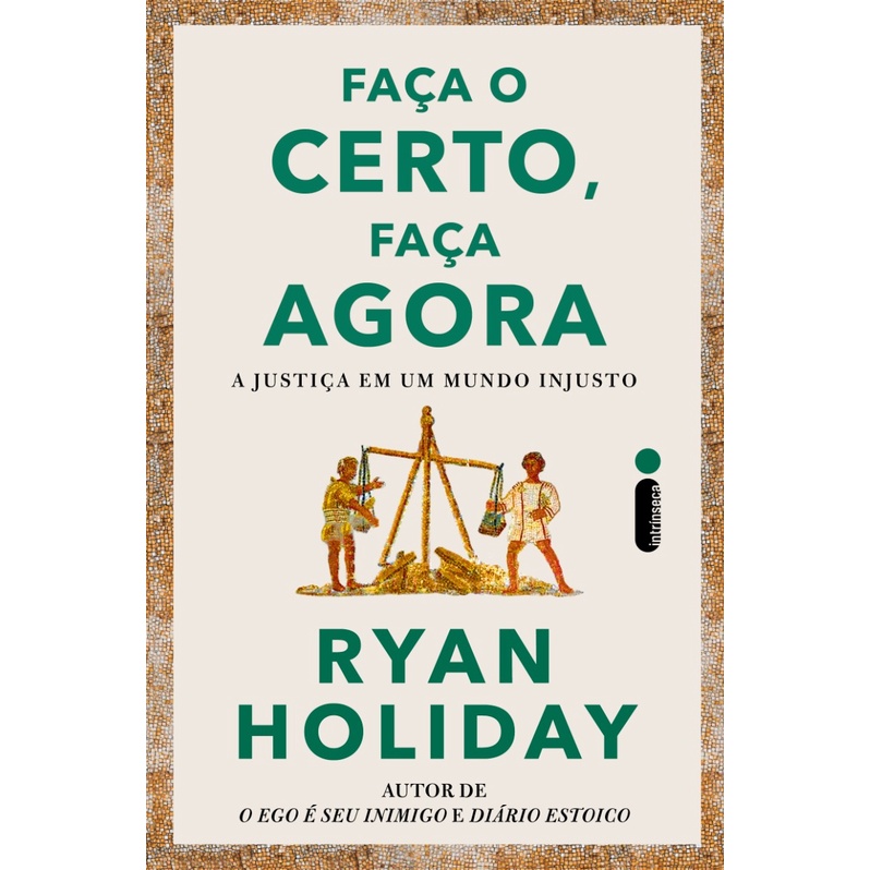 Faça o certo, faça agora: A justiça em um mundo injusto, Ryan Holiday, Intrínseca em Oferta na Shopee
