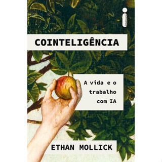 Cointeligência: A vida e o trabalho com IA, Ethan Mollick, Intrínseca em Oferta na Shopee