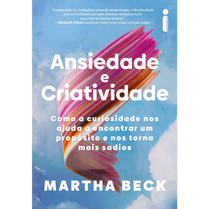 Ansiedade e criatividade: Como a curiosidade nos ajuda a encontrar um propósito e nos torna mais sadios, Martha Beck em Oferta na Shopee