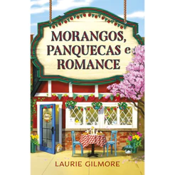 Morangos, panquecas e romance: Os Amores de Dream Harbor Vol. 4 por Laurie Gilmore, Intrínseca