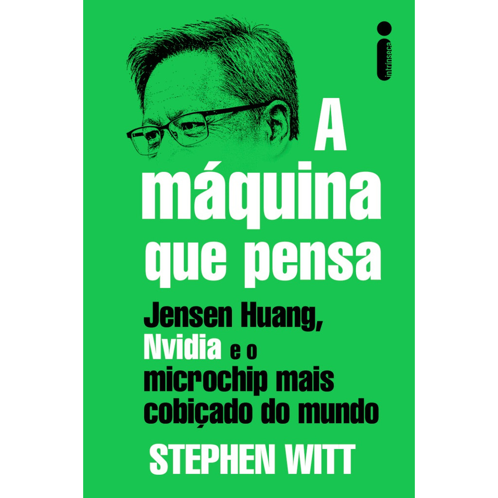 A máquina que pensa: Jensen Huang, nvidia e o microchip mais cobiçado do mundo por Stephen Witt, Intrínseca em Oferta na Shopee