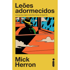 Leões adormecidos: Livro que deu origem à série Slow Horses, da apple Tv+ por Mick Herron